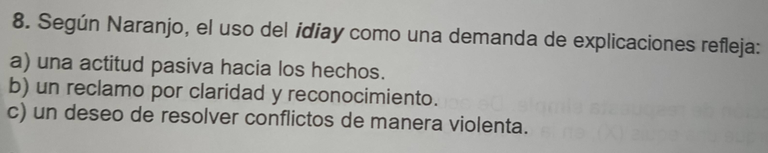 Según Naranjo, el uso del idiay como una demanda de explicaciones refleja:
a) una actitud pasiva hacia los hechos.
b) un reclamo por claridad y reconocimiento.
c) un deseo de resolver conflictos de manera violenta.