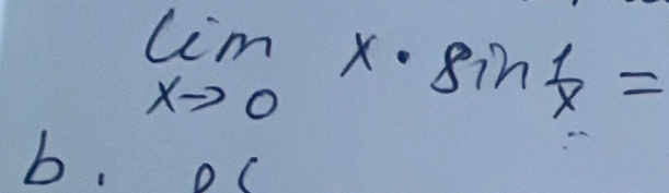 limlimits _xto 0x· sin  1/x =
b.