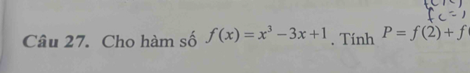 Cho hàm số f(x)=x^3-3x+1. Tính P=f(2)+f