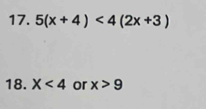 5(x+4)<4(2x+3)
18. X<4</tex> or x>9