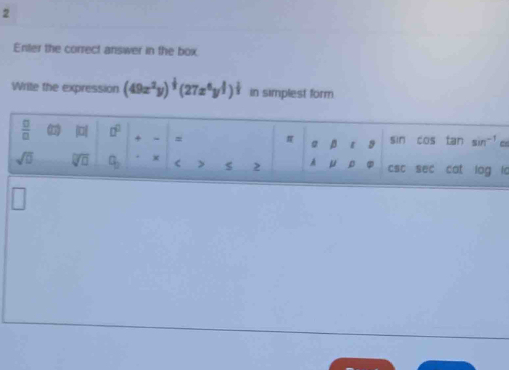 Enter the correct answer in the box
Write the expression (49x^2y)^ 1/3 (27x^6y^(frac 1)3)^ 1/3  in simplest form
o
□