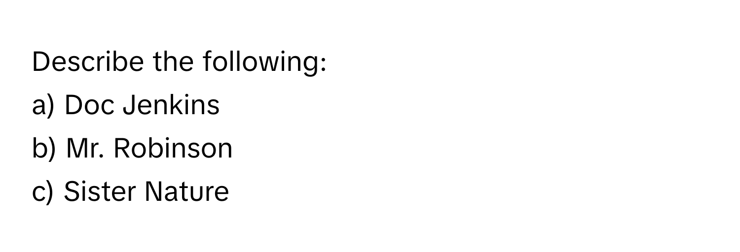 Describe the following:
a) Doc Jenkins
b) Mr. Robinson
c) Sister Nature