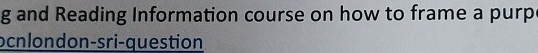 and Reading Information course on how to frame a purp 
ocnlondon-sri-question