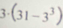 3· (31-3^3)