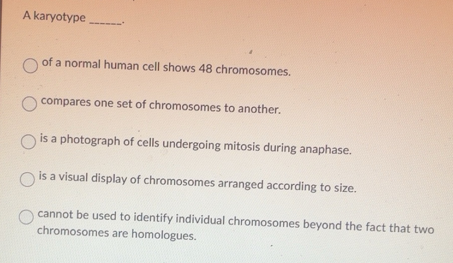 Gelöst:A karyotype __. of a normal human cell shows 48 chromosomes ...