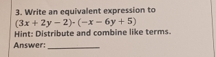 Write an equivalent expression to
(3x+2y-2)· (-x-6y+5)
Hint: Distribute and combine like terms. 
Answer:_