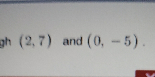 gh (2,7) and (0,-5).