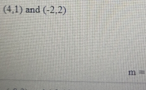 (4,1) and (-2,2)
m=