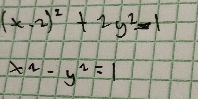 (x-2)^2+2y^2=1
x^2-y^2=1