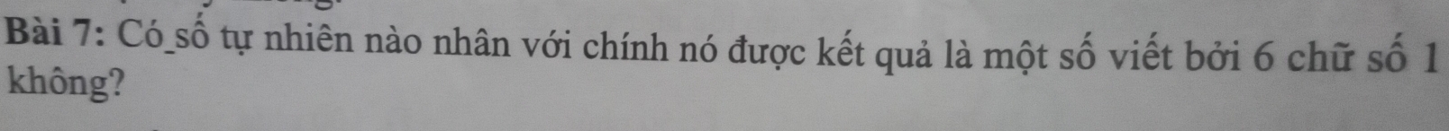 Có số tự nhiên nào nhân với chính nó được kết quả là một số viết bởi 6 chữ số 1 
không?