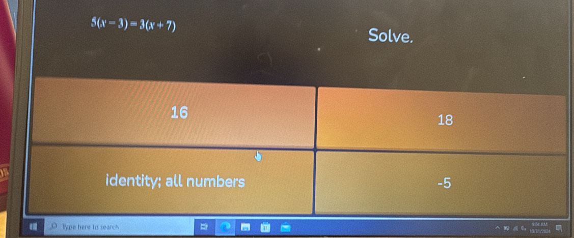 5(x-3)=3(x+7)
Solve. 
a 
e earch