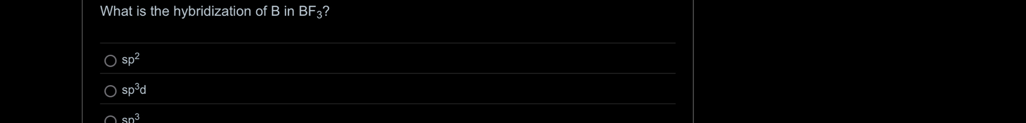 What is the hybridization of B in BF a?
sp^2
sp^3d
sn^3