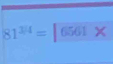 81^(3/4)= 656561X