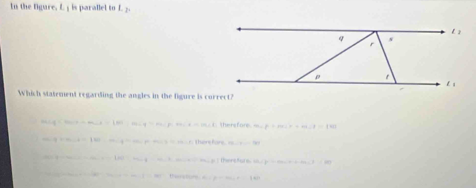 In the fgure, L is parallel to L 2.
Which statement regarding the angles in the figure is correct?
tan r-m∠ x=180°=m∠ P; m∠ x=m∠ f thersfore. m∠ mu +m∠ r+mzI=180
m x=180 f(1)=2C(4) r=3=m>r there fore ru......[kl
“ -1k(1)arrow  -m,+(n-2),m,p) therefore i. P=(10,r+d-ke)r_0, ∈tlimits =90
1:net thestum Acip-∈fty , r.r...100