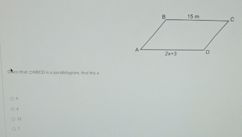 Given that □ ABCD is a parallielogram. find the x
9
6
15
7