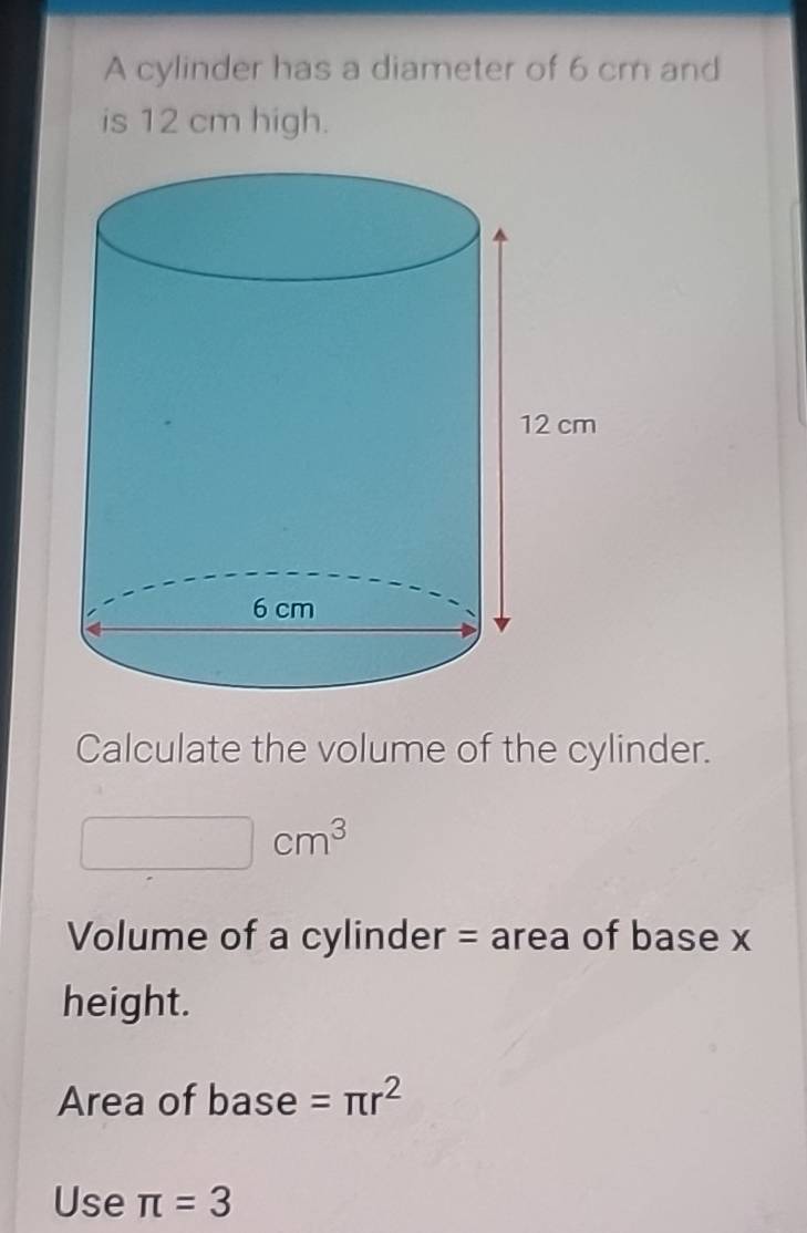 Solved: A cylinder has a diameter of 6 cm and is 12 cm high. Calculate ...