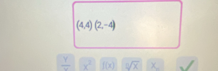 (4,4)(2,-4)
 Y/Y  x^2 f(x) sqrt[n](X) X_n