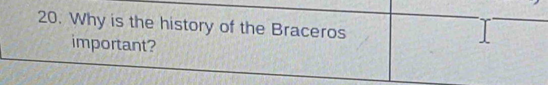 Why is the history of the Braceros 
important?