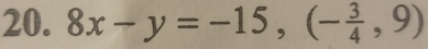 8x-y=-15,(- 3/4 ,9)