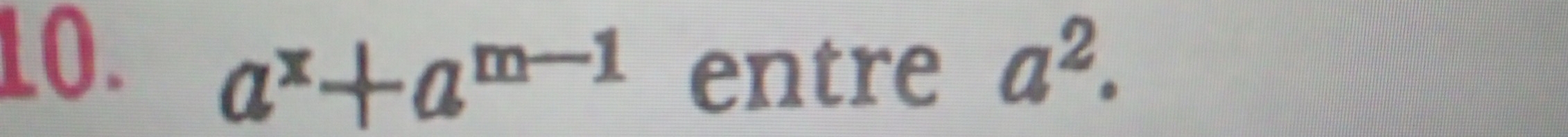 a^2.
a^x+a^(m-1) entre