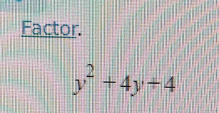 Factor.
y^2+4y+4