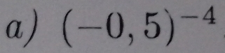 (-0,5)^-4