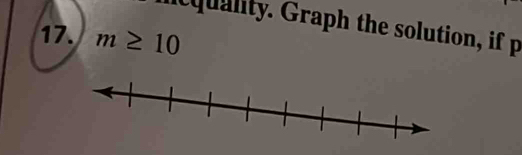 qulity. Graph the solution, if p
17. m≥ 10