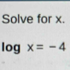 Solve for x. 
1 g x=-4