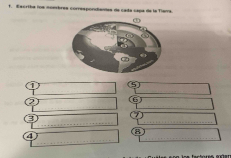 Escriba los nombres correspondientes de cada capa de la Tierra.
1
s
2
6
3
7
4
8
os fa ctores exter