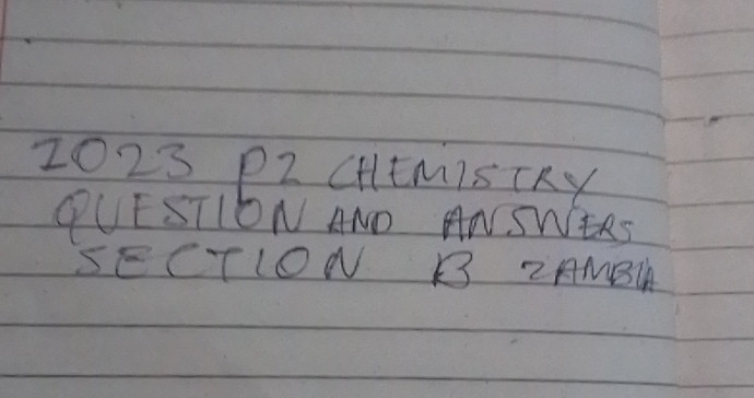 2023 P2 CHEMISTRY 
PUESTIDN ANO ANSWERS 
SECTION B 2AMBIA