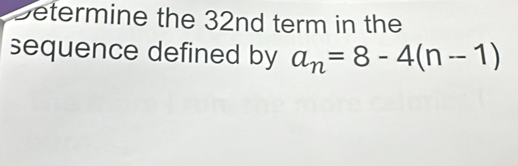 Determine the 32nd term in the 
sequence defined by a_n=8-4(n-1)