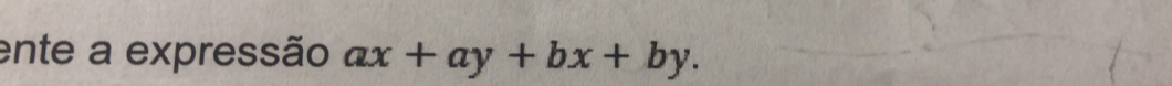 ente a expressão ax+ay+bx+by.