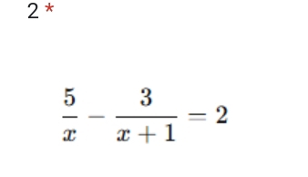 2 *
 5/x - 3/x+1 =2