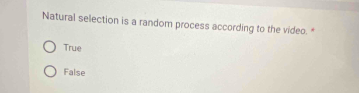 Natural selection is a random process according to the video. *
True
False