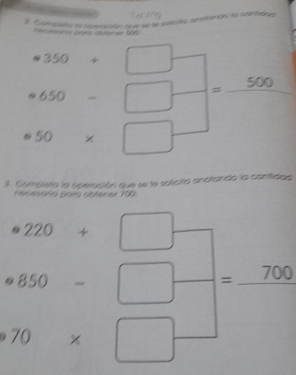 Coniplsta la cosicición que se le solisita, acstanda lal contidan 
* e s réses e der a 188
beginarrayr 0350+□  650-□ =_ 500endarray
· 50* □° 
3. Completa la operación que se te solicita anclando la contidos 
n estnaña para dutener 100
220+□ |
^circ 850-□ =_ 700
70* □