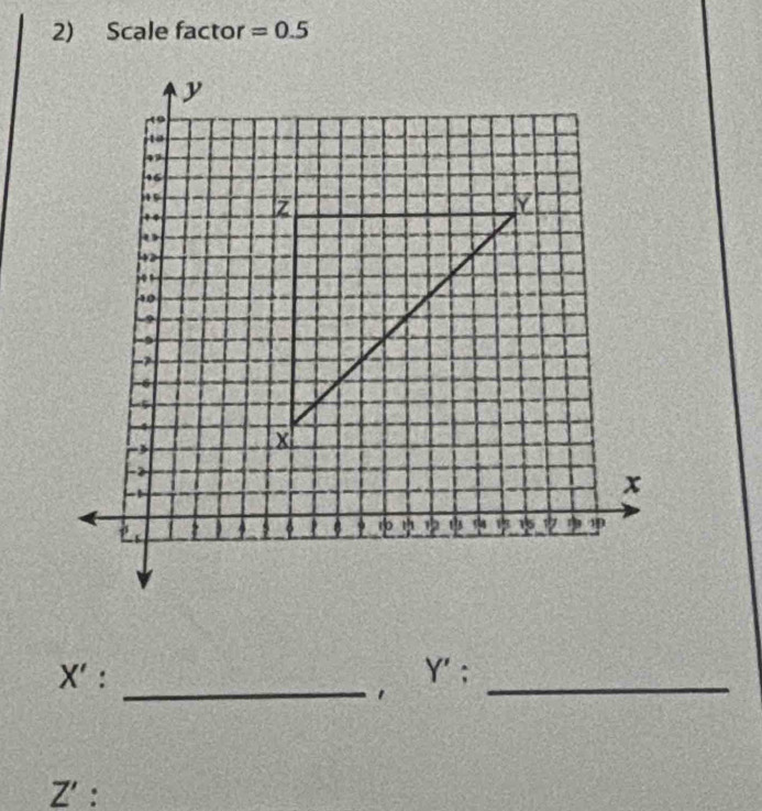 Scale factor =0.5
X'. 
_， Y';_
Z' :