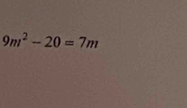 9m^2-20=7m