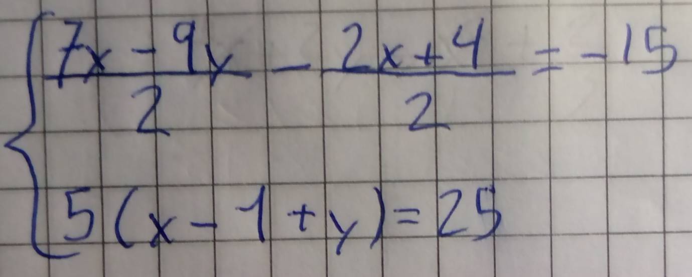 beginarrayl 7x-4x1- (2x+4)/2 =-15 5(x-1+x)-25endarray.