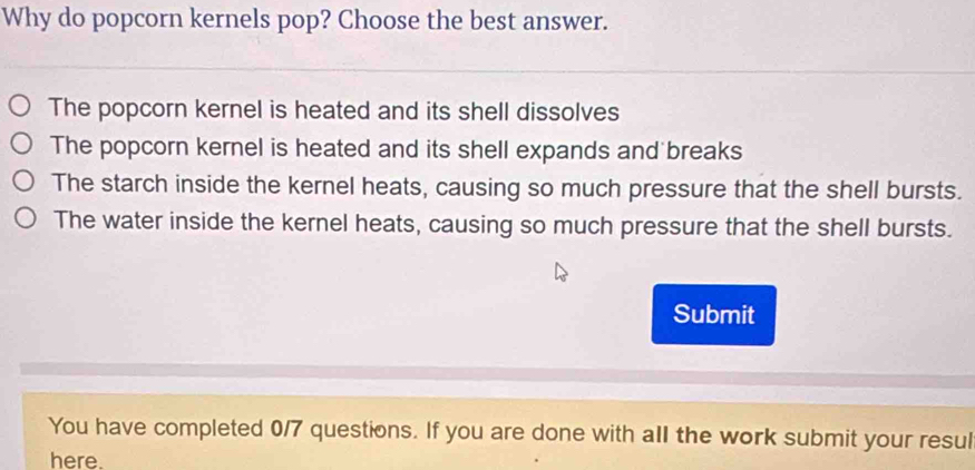 Solved: Why do popcorn kernels pop? Choose the best answer. The popcorn ...
