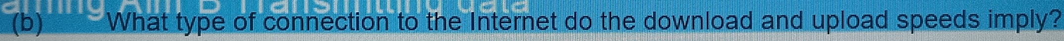 What type of connection to the Internet do the download and upload speeds imply?