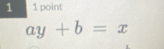 1 1 point
ay+b=x