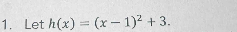 Let h(x)=(x-1)^2+3.