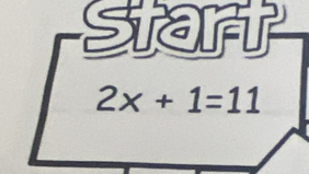 Start
2x+1=11