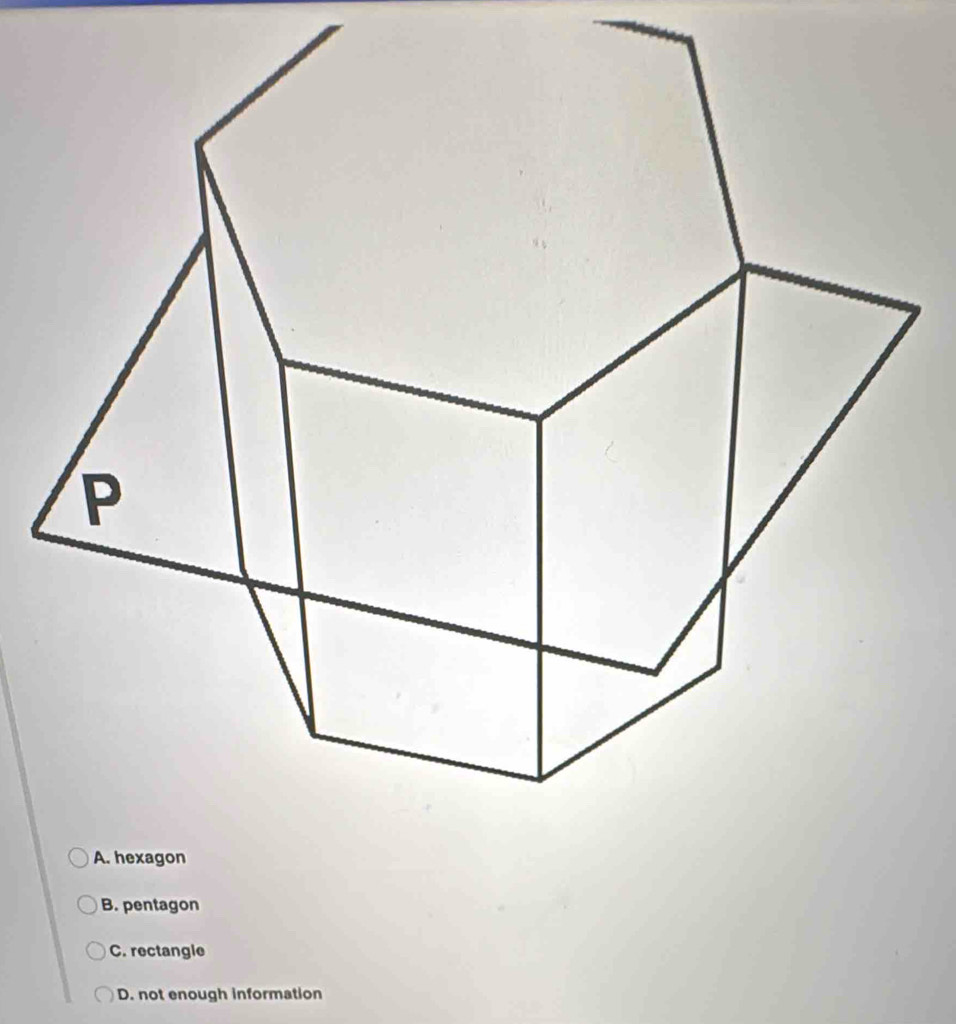 B. pentagon
C. rectangle
D. not enough information