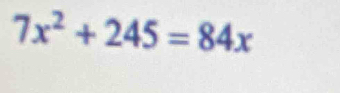 7x^2+245=84x