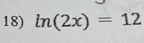 ln (2x)=12