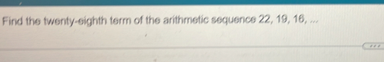 Find the twenty-eighth term of the arithmetic sequence 22, 19, 16, ...