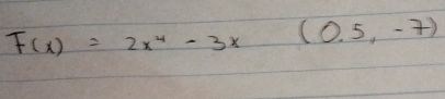 F(x)=2x^4-3x (0.5,-7)