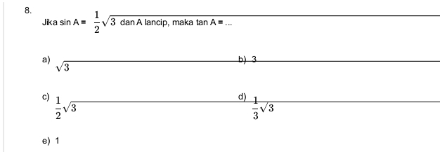 Jika sin A= 1/2 sqrt(3danAlancip.) maka tan A= _
a) sqrt(3)
b) 3
c)  1/2 sqrt(3)
d)  1/3 sqrt(3)
e) 1