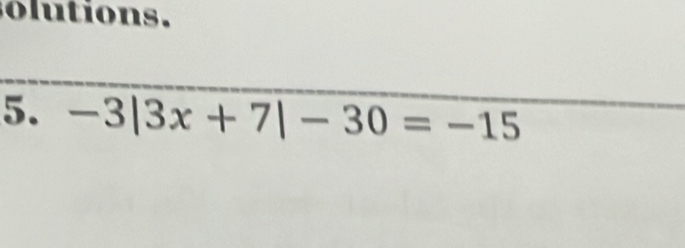 tions . 
5. -3|3x+7|-30=-15